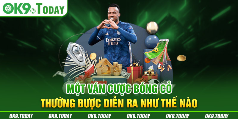 Một ván cược bóng cỏ thường được diễn ra như thế nào