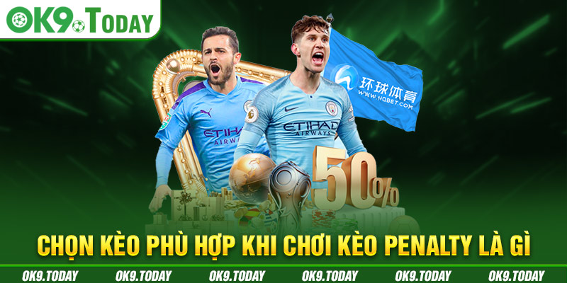 Chọn kèo phù hợp khi chơi kèo penalty là gì