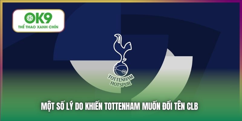 Một số lý do khiến Tottenham muốn đổi tên CLB