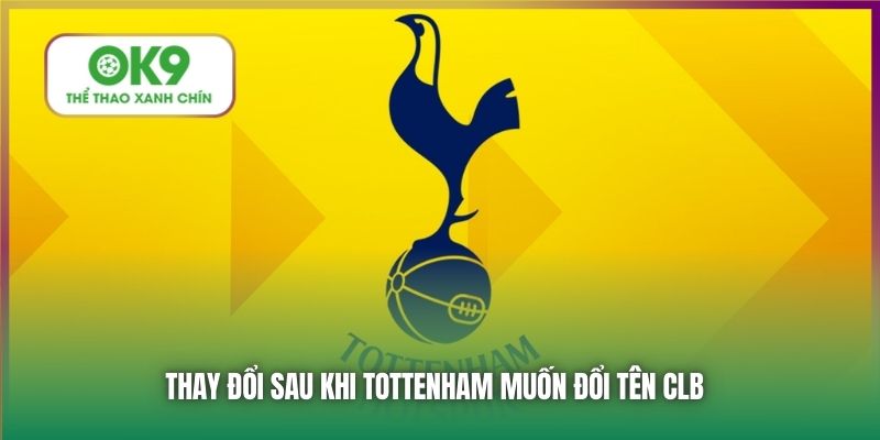 Thay đổi sau khi Tottenham muốn đổi tên CLB